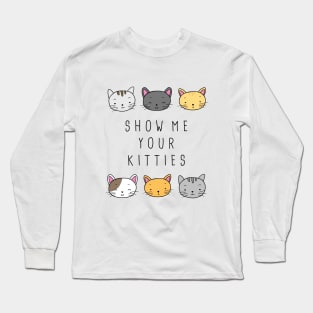 Show Me Your Kitties Long Sleeve T-Shirt